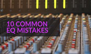 بررسی 10 اشتباه رایج هنگام استفاده  از اکولایزر EQ در استودیو هنگام ضبط و میکس و مستر